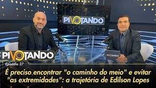 Edílson Lopes: É preciso encontrar "o caminho do meio" e evitar "as extremidades" | Pivotando #27