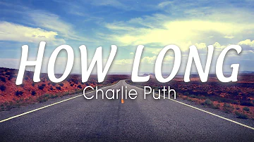 CHARLIE PUTH - How Long (Lyrics Video) " How long has this been goin' on? "