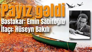 Video thumbnail of "Payız gəldi - Bəstəkar: Emin Sabitoğlu, İfaçı: Hüseyn Bakılı (Sözləri\Lyrics)"