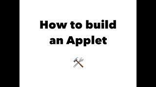 How to build an Applet How to build an Applet