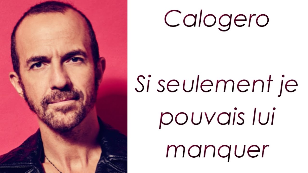 Calogero - Si seulement je pouvais lui manquer - Paroles - YouTube