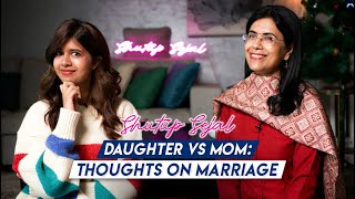 Daughter vs Mom: Thoughts On Marriage! | Shutup Sejal Podcast | S2 Ep16