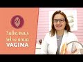 VAGINA - Saiba mais sobre a sua.