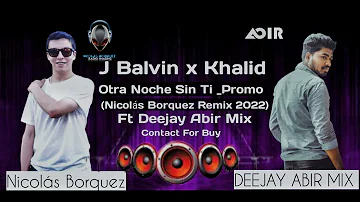 J Balvin x Khalid_  Otra Noche Sin Ti  _ Promo  _ (Nicolás Borquez Remix 2022) _ Deejay Abir Mix