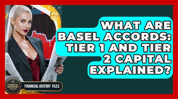 What Are Basel Accords: Tier 1 And Tier 2 Capital Explained? - Financial History Files