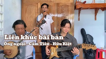 Liên Khúc Bài Bản - Cẩm Tiên Đàn Guitar Phím Lõm & Ông Ngoại Đàn Sến - Hữu Kiệt Trình Bày