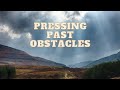 What is God Saying Right Now? It&#39;s Time To Push Back the Obstacles and Keep Going!