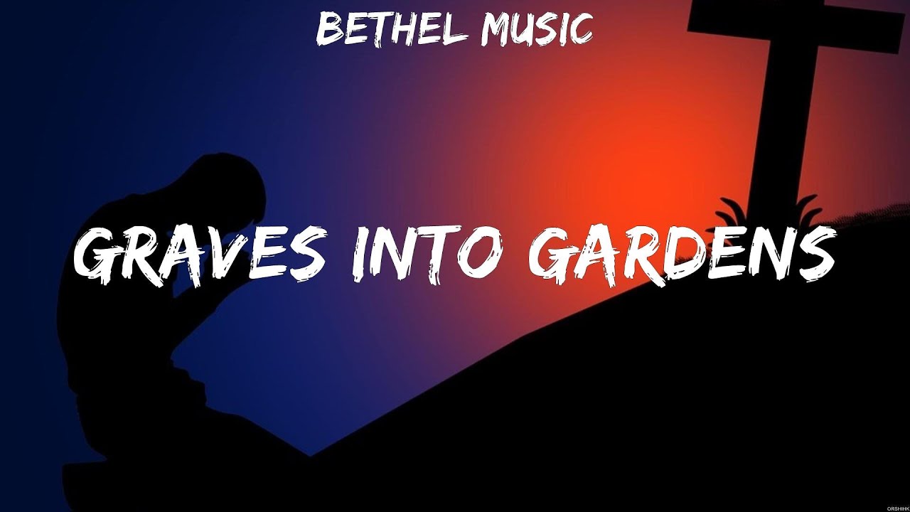 Bethel Music Graves Into Gardens (Lyrics) Crowder, Hillsong, Phil