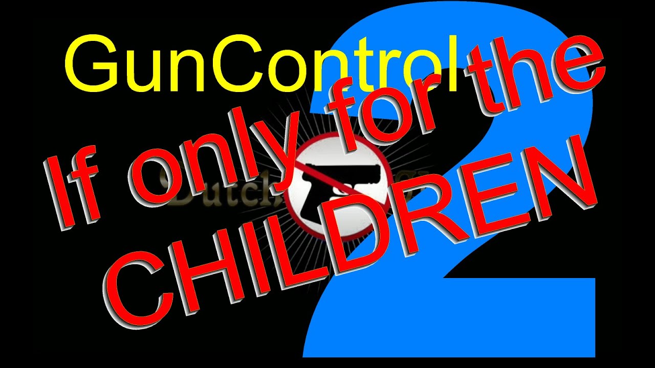 GunControl WORKS 2 THE CHILDREN YouTube