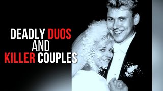 Deadly Duos & Killer Couples | Serial Killers | True Crime Central