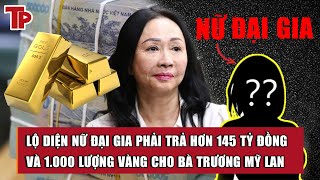 Sau Cường Đô la, lộ diện nữ đại gia phải trả 145,26 tỷ đồng và 1.000 lượng vàng cho bà Trương Mỹ Lan