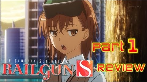 A Certain Scientific Railgun S Review Part 1 Episodes 1-6 Sisters Arc Part 1
