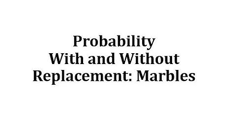 Probability With and Without Replacement: Marbles
