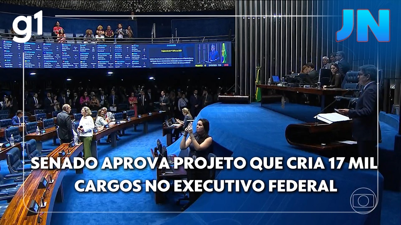 JN: Senado aprova criação de 17 mil cargos no Executivo; impacto é de R$ 5,3 bilhões no orçamento