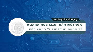 huong dan ket noi hub m1s noi dia voi app aqara home mi thanh xuan