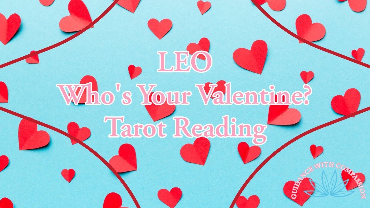 LEO WHO IS YOUR VALENTINE? 
