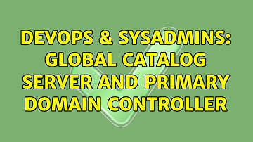 DevOps & SysAdmins: Global catalog server and primary domain controller