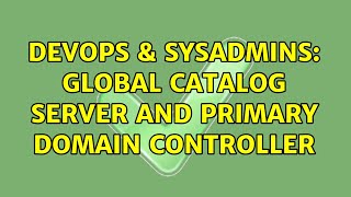 DevOps & SysAdmins: Global catalog server and primary domain controller Wealth