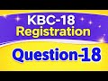 KBC Registration Question 18 Answer Today | KBC 2026 Question 18 | KBC Registration Ka Sahi Jawab