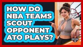 How Do NBA Teams Scout Opponent ATO Plays? - Basketball Stats Central