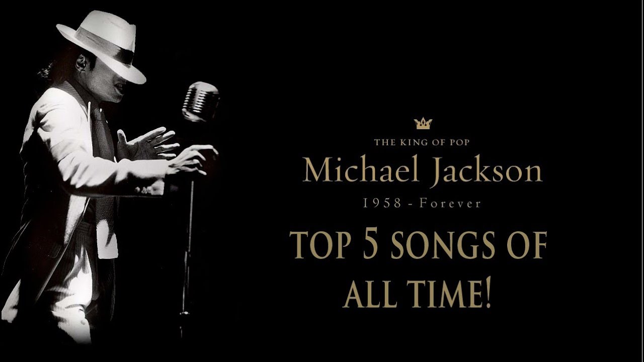 Top 5 MICHAEL JACKSON Songs of All Time YouTube