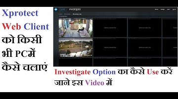 how to use xprotect  web client 2019 || viewing live and recorded video || investigations