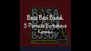 BASA BASI BUSUK - 3 PEMUDA BERBAHAYA FT. SALLSA BINTAN - KARAOKE