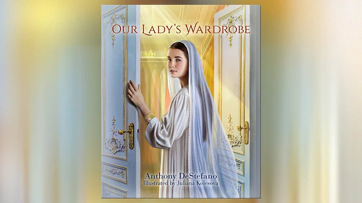 Our Lady's Wardrobe by Anthony DeStefano