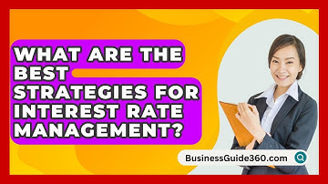 What Are The Best Strategies For Interest Rate Management? - BusinessGuide360.com