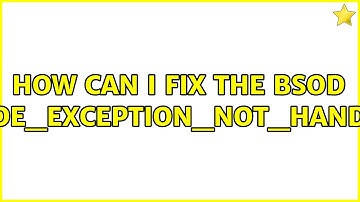 How can I fix the BSOD KMODE_EXCEPTION_NOT_HANDLED?