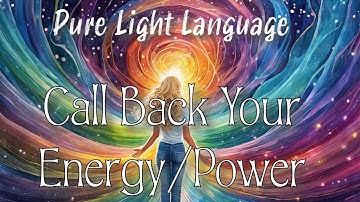 Pure Light Language - Call Back Your Energy/Power (no music)