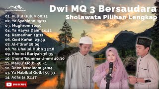 Sholawat Pilihan Dwi MQ 3 Bersaudara Lengkap    Pemandangan Alam Penyejuk Hati Penenang Pikiran