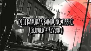 DJ JJ BARUDAK BANDUNG X BBHC ( Slowed   Reverb )