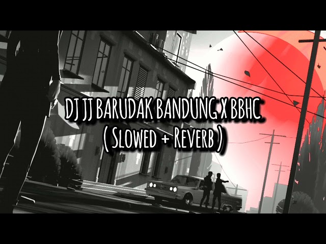 DJ JJ BARUDAK BANDUNG X BBHC ( Slowed + Reverb ) class=