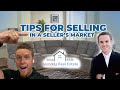 Tips for SELLING your house in a sellers market