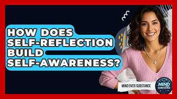 How Does Self-Reflection Build Self-Awareness? - Mind Over Substance