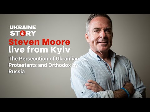 The Persecution of Ukrainian Protestants and Orthodox by Russia: Steven Moore live from Ukraine