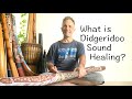 What is Didgeridoo Sound Healing?