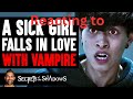 Reacting to Sick Girl FALLS IN LOVE With VAMPIRE by Dhar Mann Studios