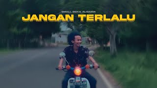 SMVLL - Jangan Terlalu