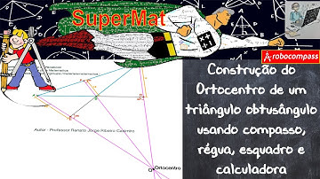 Construção do Ortocentro de um triângulo obtusângulo usando compasso, régua e esquadro