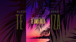 Klash Rivera, Deniz Reno - Te Amo Ibiza