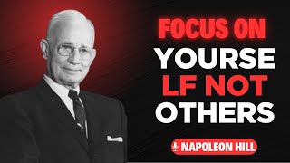 Focus On Yourself, Not Others | | Napoleon Hill