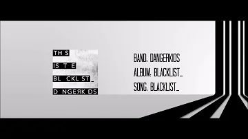 Dangerkids - Blacklist_ - Album: Blacklist_ (with lyrics)