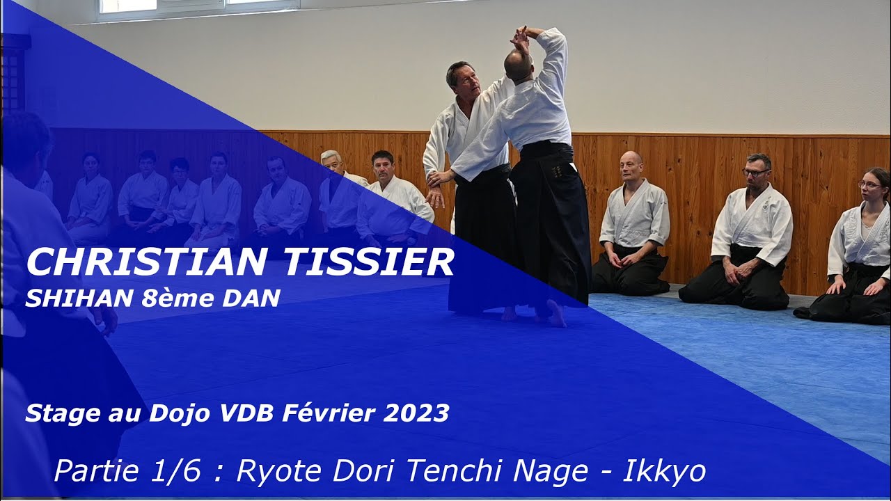 Christian Tissier : Aïkido Dojo VDB 11 février 2023 (stage complet 1/6) Ryote Dori Tenchi Nage-Ikkyo