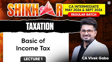 CA Inter Taxation Lecture 1 | Shikhar Regular Batch | May & Sept 26 | CA Vivek Gaba