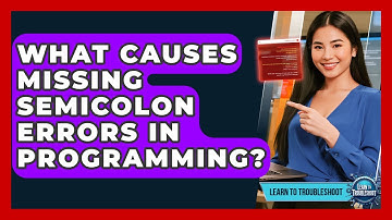 What Causes Missing Semicolon Errors In Programming? - Learn To Troubleshoot