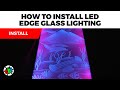 How to Install LED Edge Glass Lighting