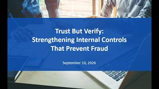 Trust But Verify: Strengthening Internal Controls That Prevent Fraud