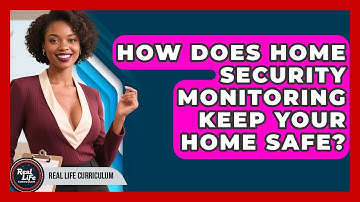 How Does Home Security Monitoring Keep Your Home Safe? - Real Life Curriculum